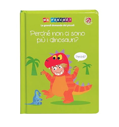 Perché non ci sono più i dinosauri? Ediz. a colori
