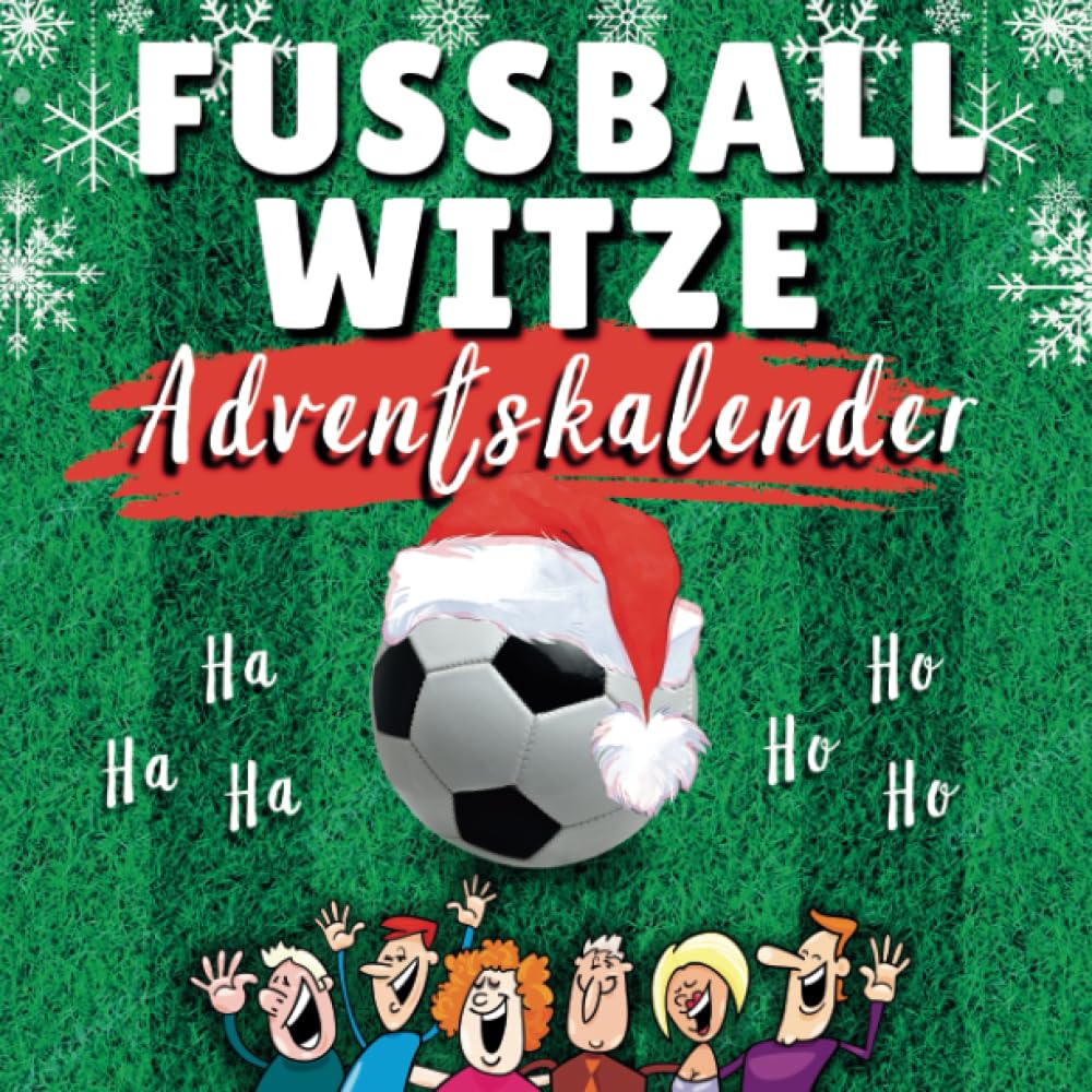 Witze Adventskalender Fussball: 24 Tage Lachspaß für die ganze Familie mit dem Fussball-Adventskalender-Buch passend zur WM 2022 - Das Witzebuch mit Lachgarantie! (German Edition)