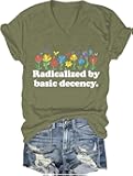Radicalized by Basic Decency Shirt Political Tshirts Women Liberal for Women Men