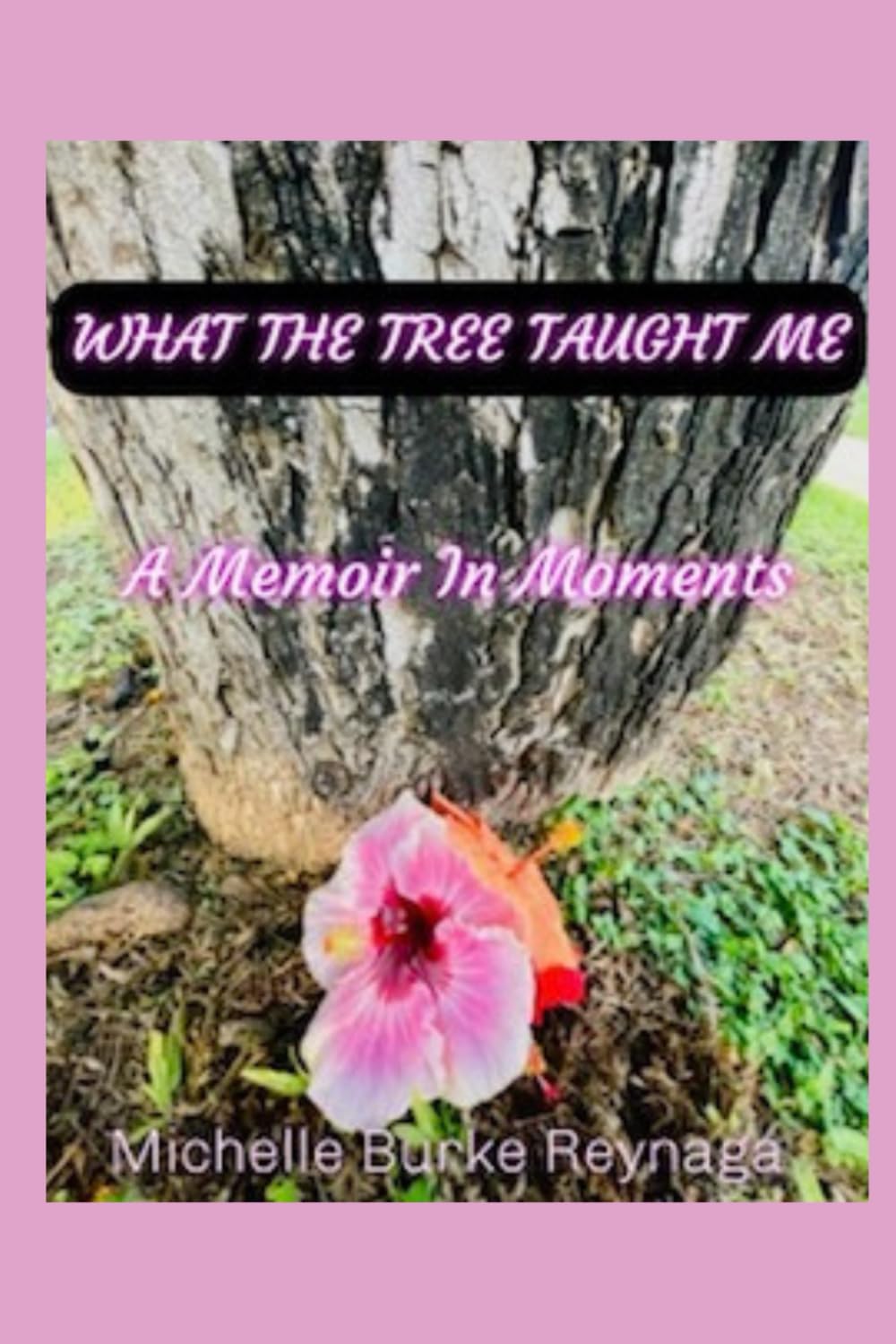 What the Tree Taught Me: A Memoir in Moments