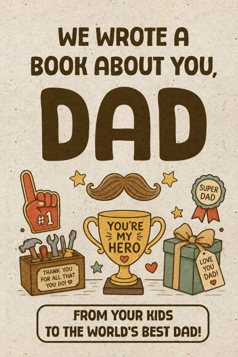 Dad We Wrote A Book About You: A Fill-in-the-Blank Gift from Kids For Your Best Dad on Fathers Day, Birthday, or Any Occasions; Keepsake Memory Book With Coupons, Awards,...