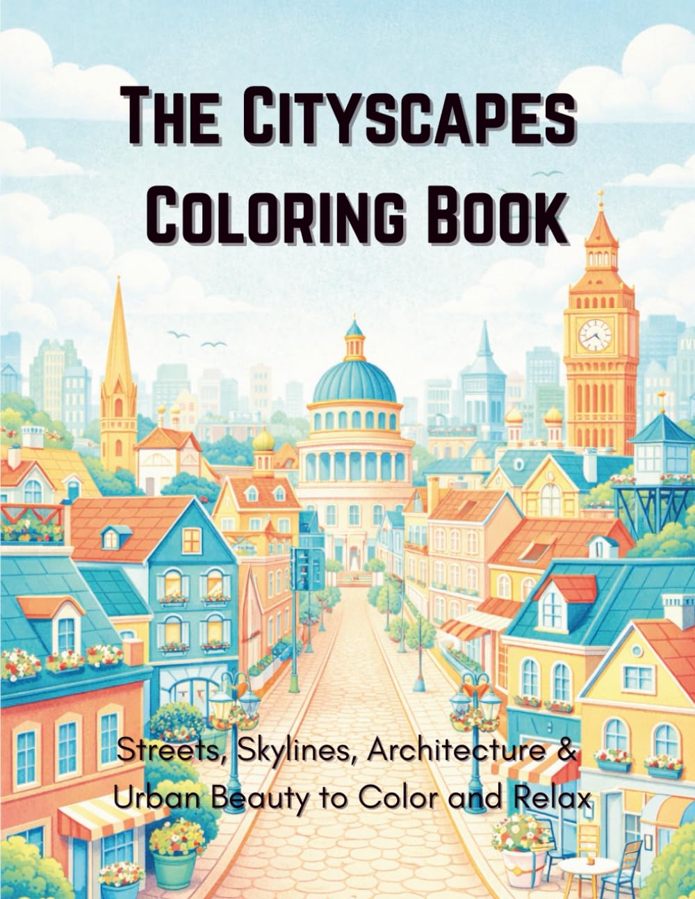 The Cityscapes Coloring Book: Streets, Skylines, Architecture & Urban Beauty to Color and Relax