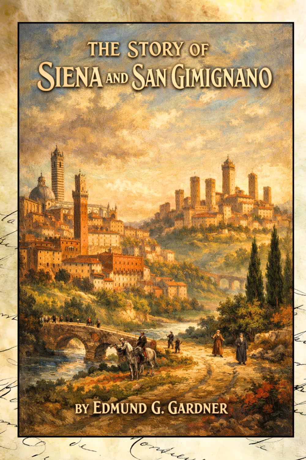 The Story of Siena and San Gimignano: A Journey Through Medieval Tuscany, Art, History, and Culture