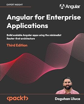 Angular for Enterprise Applications Build scalable Angular apps using the minimalist Router-first architecture