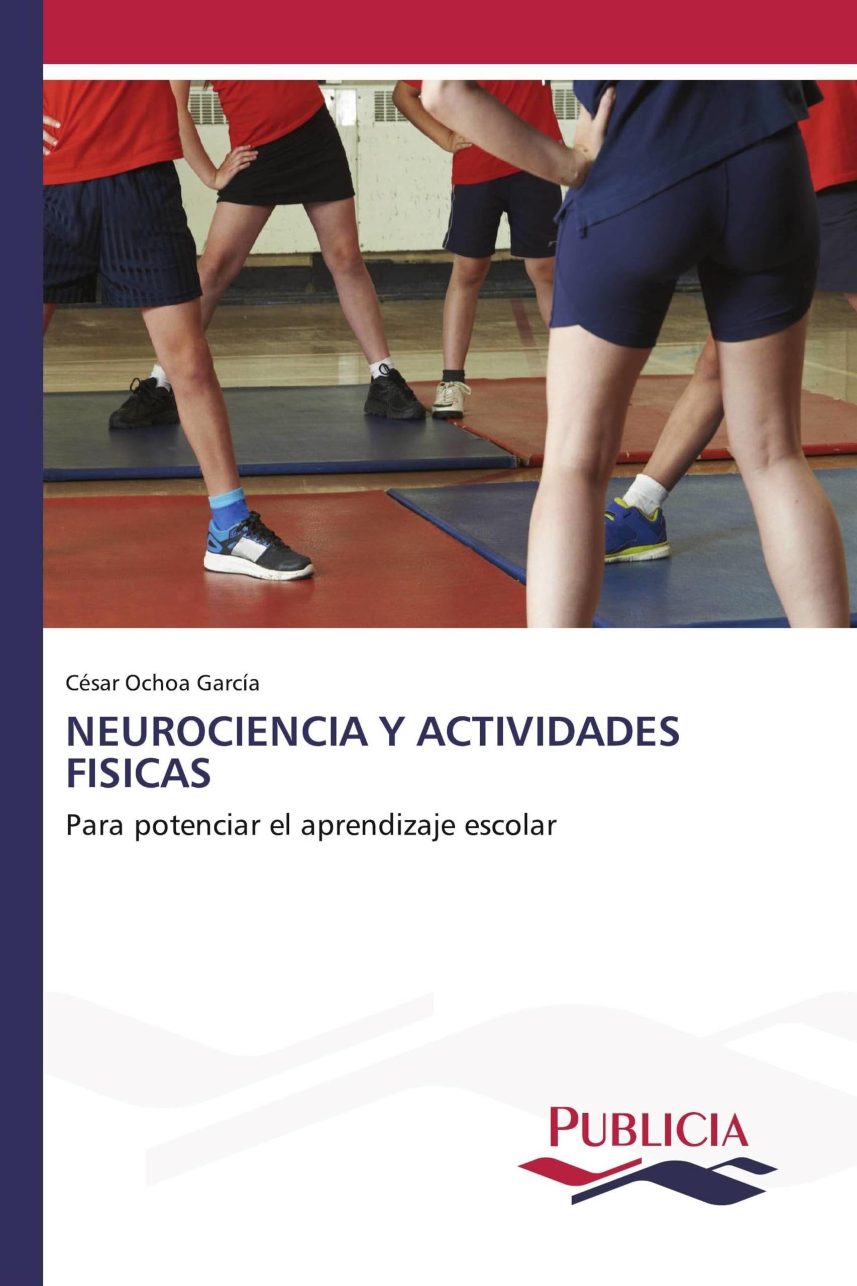 Neurociencia Y Actividades Fisicas: Para potenciar el aprendizaje escolar