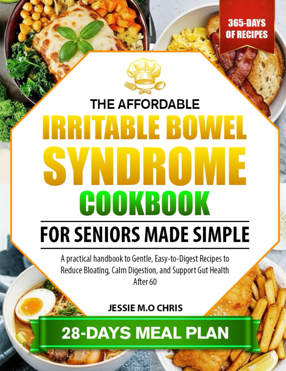 THE AFFORDABLE IRRITABLE BOWEL SYNDROME COOKBOOK FOR SENIORS MADE SIMPLE: A practical handbook to Gentle, Easy-to-Digest Recipes to Reduce Bloating, Calm Digestion, and Support Gut Health After 60