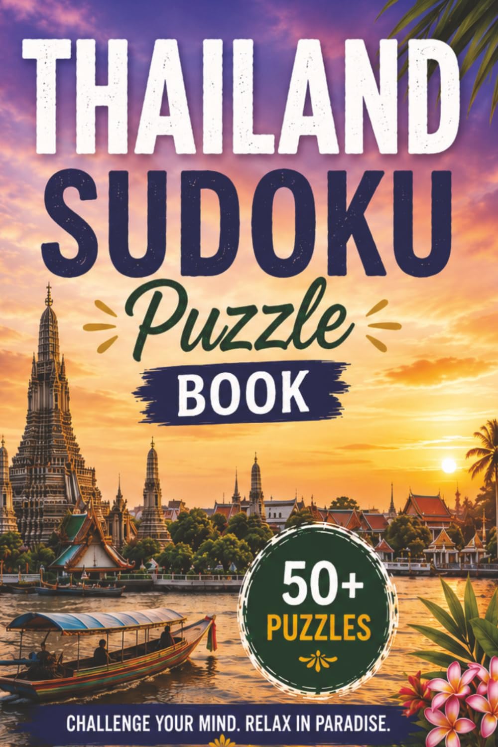 Thailand Sudoku: Travel Puzzle Book | Easy, Medium and Hard Levels | 6x9 inches | 110 Pages | 50+ Puzzles | Solutions Included (Travel Sudoku Collection)
