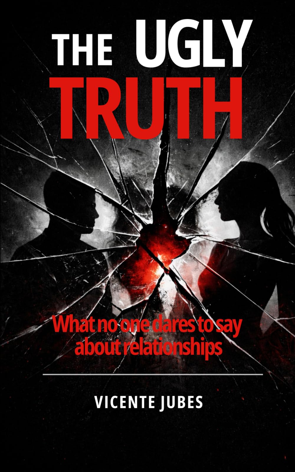 THE UGLY TRUTH: What No One Dares to Say About Relationships