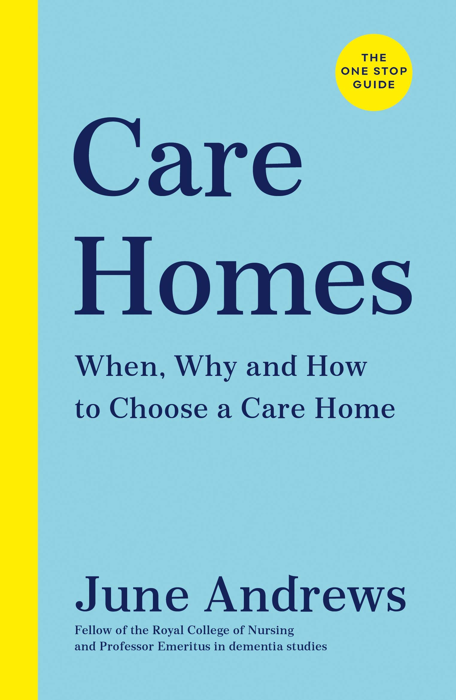 Care Homes: The One-Stop Guide: When, Why and How to Choose a Care Home (One Stop Guides)