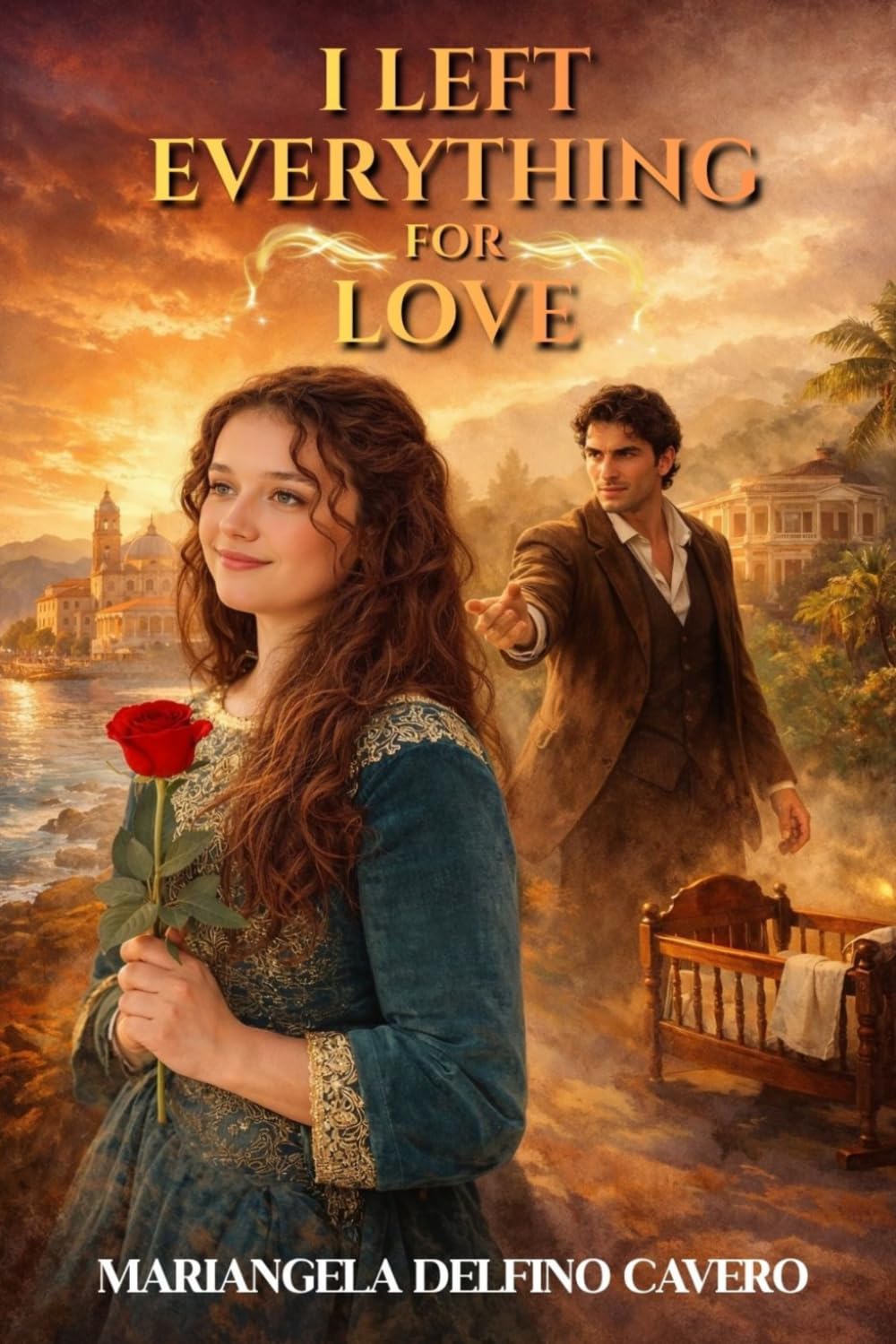 I Left Everything for Love: A Historical Family Saga of Love, Loss, Faith, and Redemption in 19th-Century Ecuador