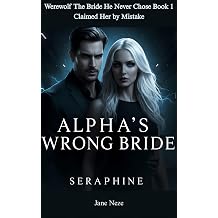 The Wrong Bride Seraphine Claimed Her by Mistake Werewolf The Bride He Never Chose Book 1