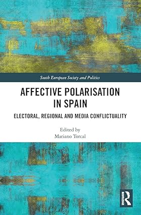 Affective Polarisation in Spain: Electoral, Regional and Media Conflictuality (South European Society and Politics) book cover