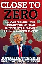 Close To Zero: How Donald Trump fulfilled his apocalyptic vision and paid his debt to Putin with a devastating biological warfare attack on America