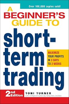 A Beginners Guide to Short Term Trading Maximize Your Profits in 3 Days to 3 Weeks