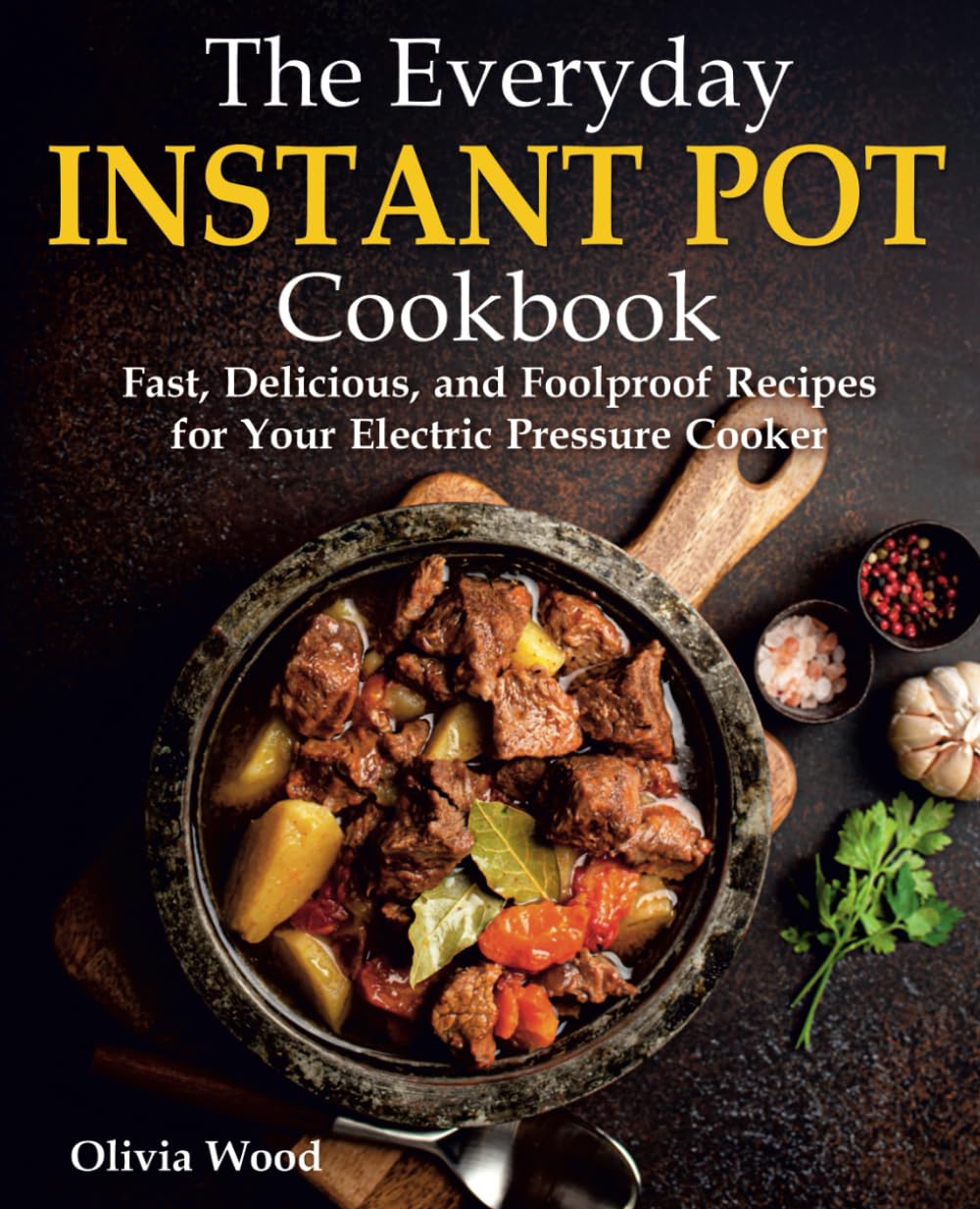 The Everyday Instant Pot Cookbook: Fast, Delicious, and Foolproof Recipes for Your Electric Pressure Cooker (Best Everyday Cookbook)      Paperback – November 19, 2022