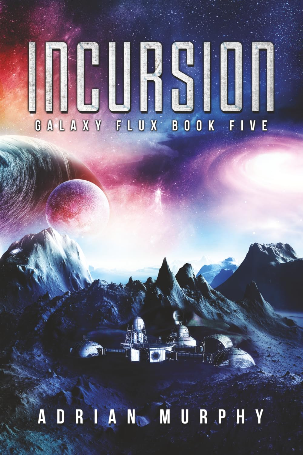 Incursion: Space Opera Adventure (Galaxy Flux Series)