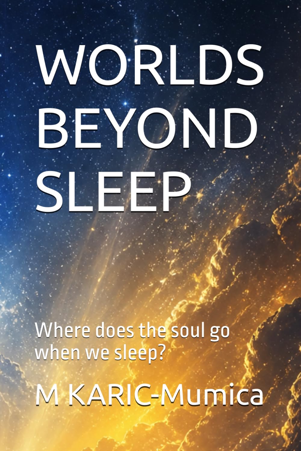 WORLDS BEYOND SLEEP: Where does the soul go when we sleep?
