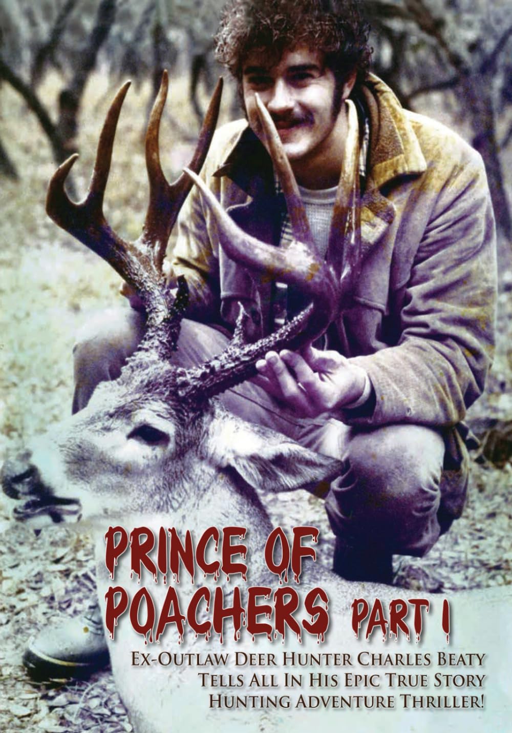 Prince of Poachers - Part 1: Ex-outlaw deer hunter Charles Beaty tells all in his epic true story hunting adventure.