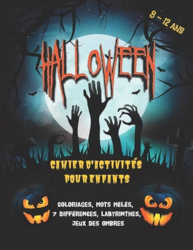 Halloween - Cahier d'activités pour enfants 8-12 ans: coloriages, mots mêlés, jeu des 7 différences, labyrinthes, jeu des ombres. Le plein d'activités effrayantes !