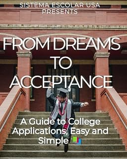 From Dreams to Acceptance: A Guide to College Applications, Simple and Easy