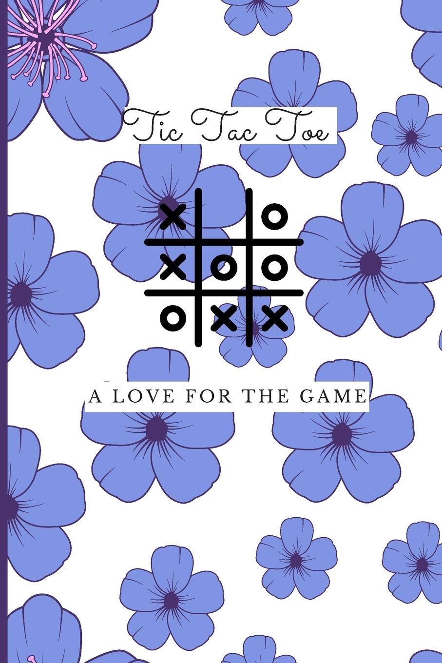 Floral Tic Tac Toe 1500 Blank Games. Grids A Tic Tac Toe Activity Book for Kids and Adults: Noughts and Crosses Book of Blank Games Floral Design