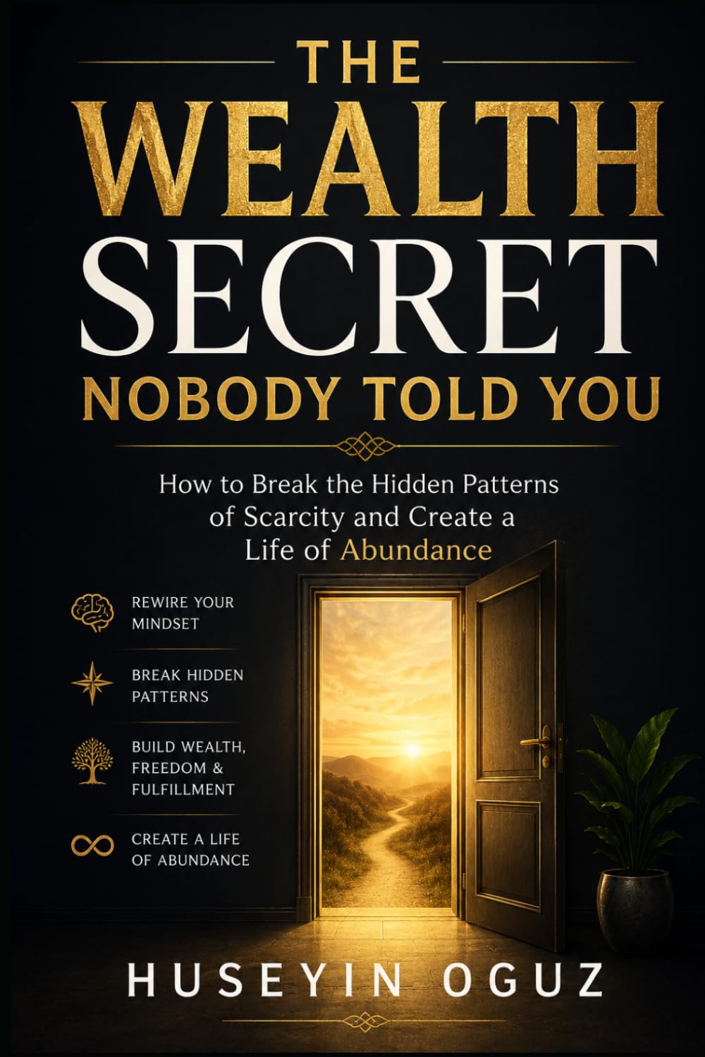 The Wealth Secret Nobody Told You: How to Break the Hidden Patterns of Scarcity and Create a Life of Abundance