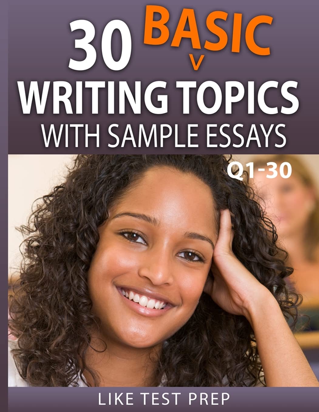 30 Basic Writing Topics with Sample Essays Q1-30: 120 Basic Writing Topics 30 Day Pack 1: Volume 1