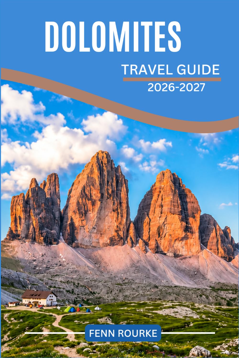 DOLOMITES TRAVEL GUIDE 2026-2027: Clear Routes, Local Insights, and Smart Planning for Alpine Villages, Scenic Landscapes, and Local Traditions