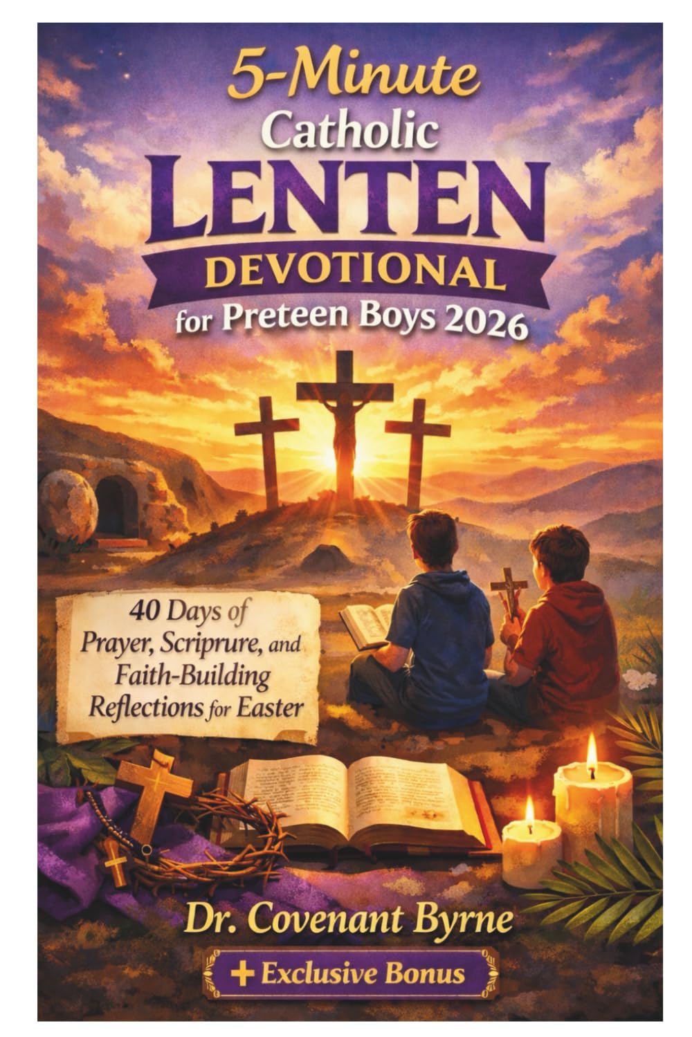 5-Minute Catholic Lenten Devotional for Preteen Boys 2026: 40 Days of Prayer, Scripture, and Faith-Building Reflections for Easter