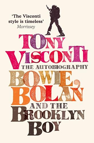 Tony Visconti: The Autobiography: Bowie, Bolan and the Brooklyn Boy