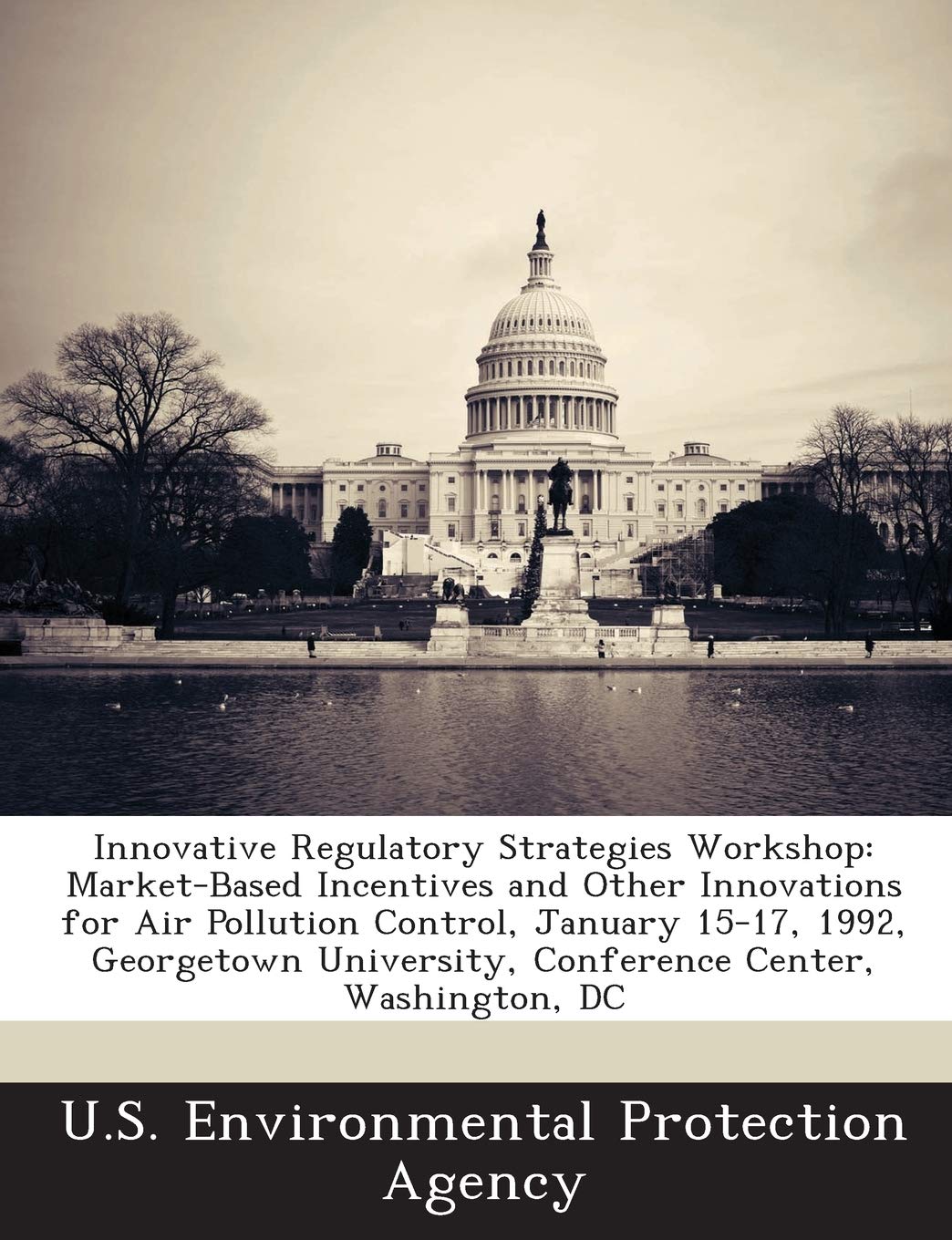 Innovative Regulatory Strategies Workshop: Market-Based Incentives and Other Innovations for Air Pollution Control, January 15-17, 1992, Georgetown Un