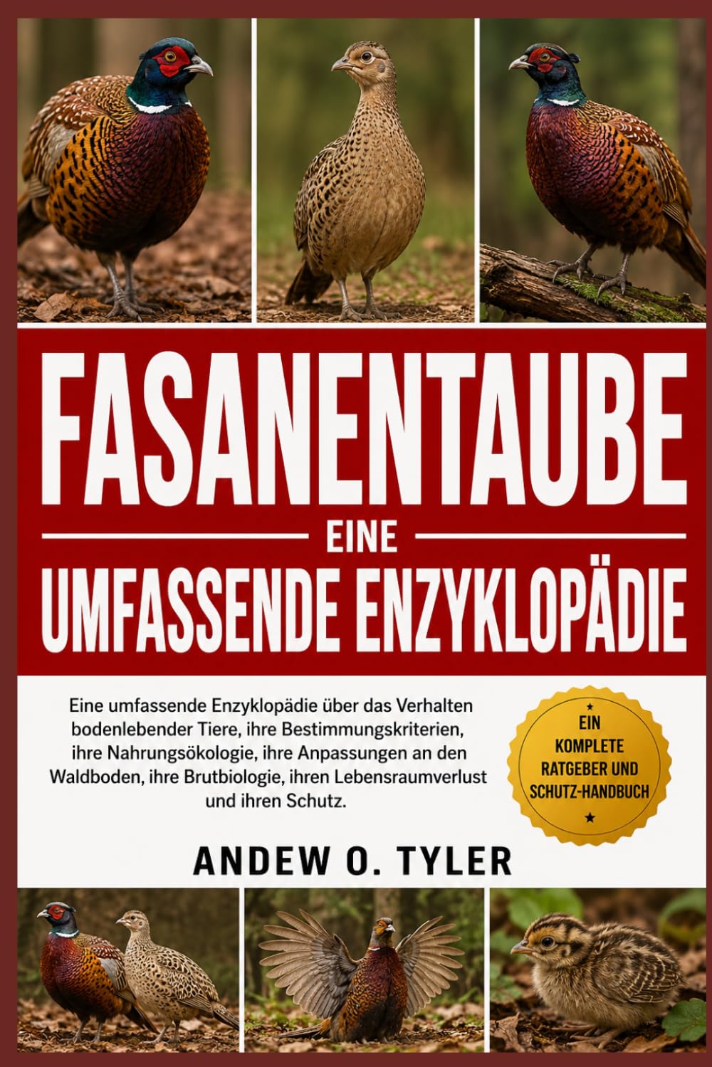 FASANENTAUBE: Eine umfassende Enzyklopädie über das Verhalten bodenlebender Tiere, ihre Bestimmungskriterien, ihre Nahrungsökologie, ihre Anpassungen ... ihren Lebensraumverlust und ihren Schutz.