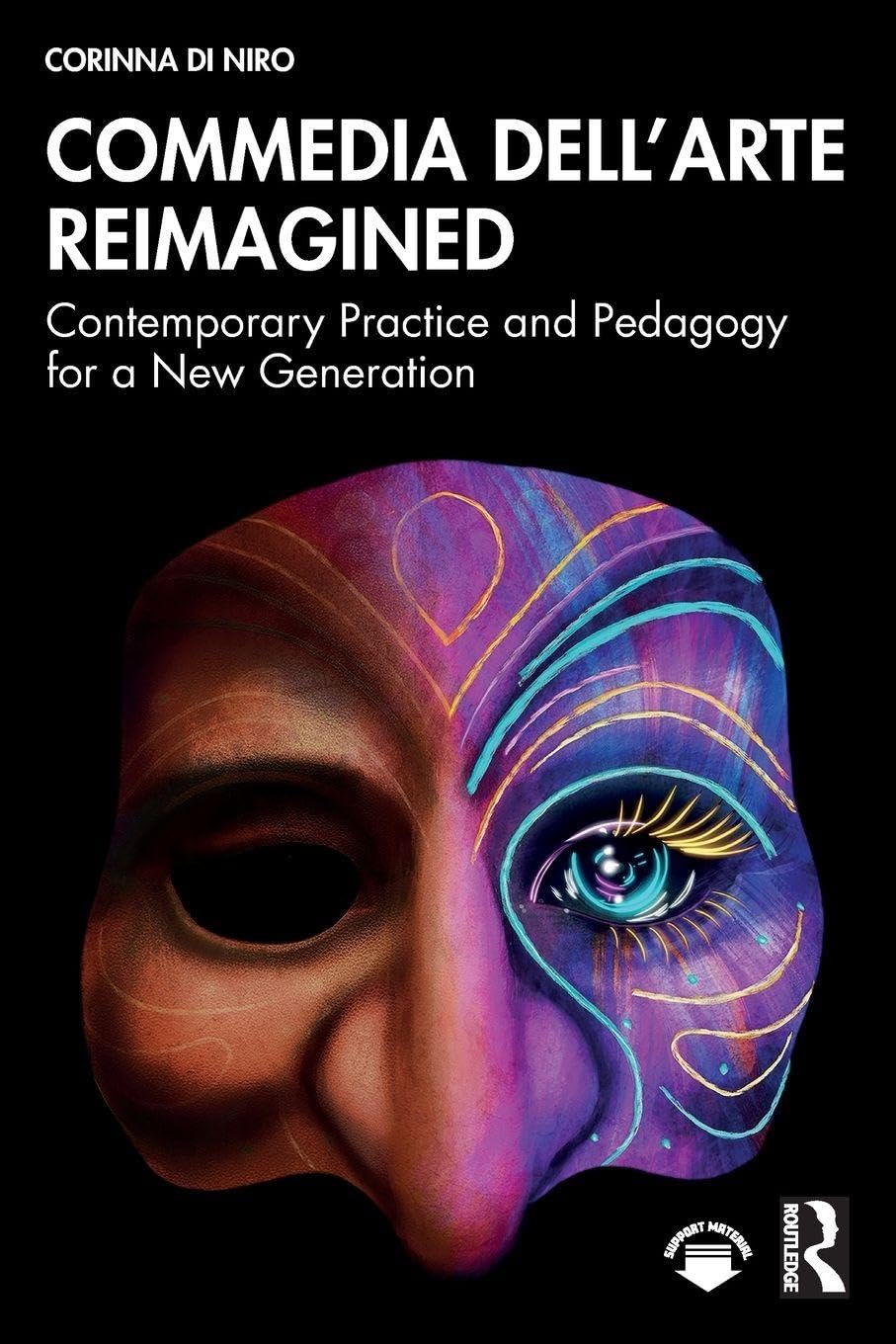 Commedia dell’Arte Reimagined: Contemporary Practice and Pedagogy for a New Generation