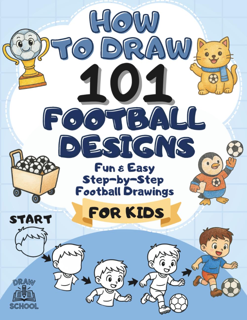 How to Draw 101 Football Designs: Fun and Easy Step-by-Step Football Drawings for Kids