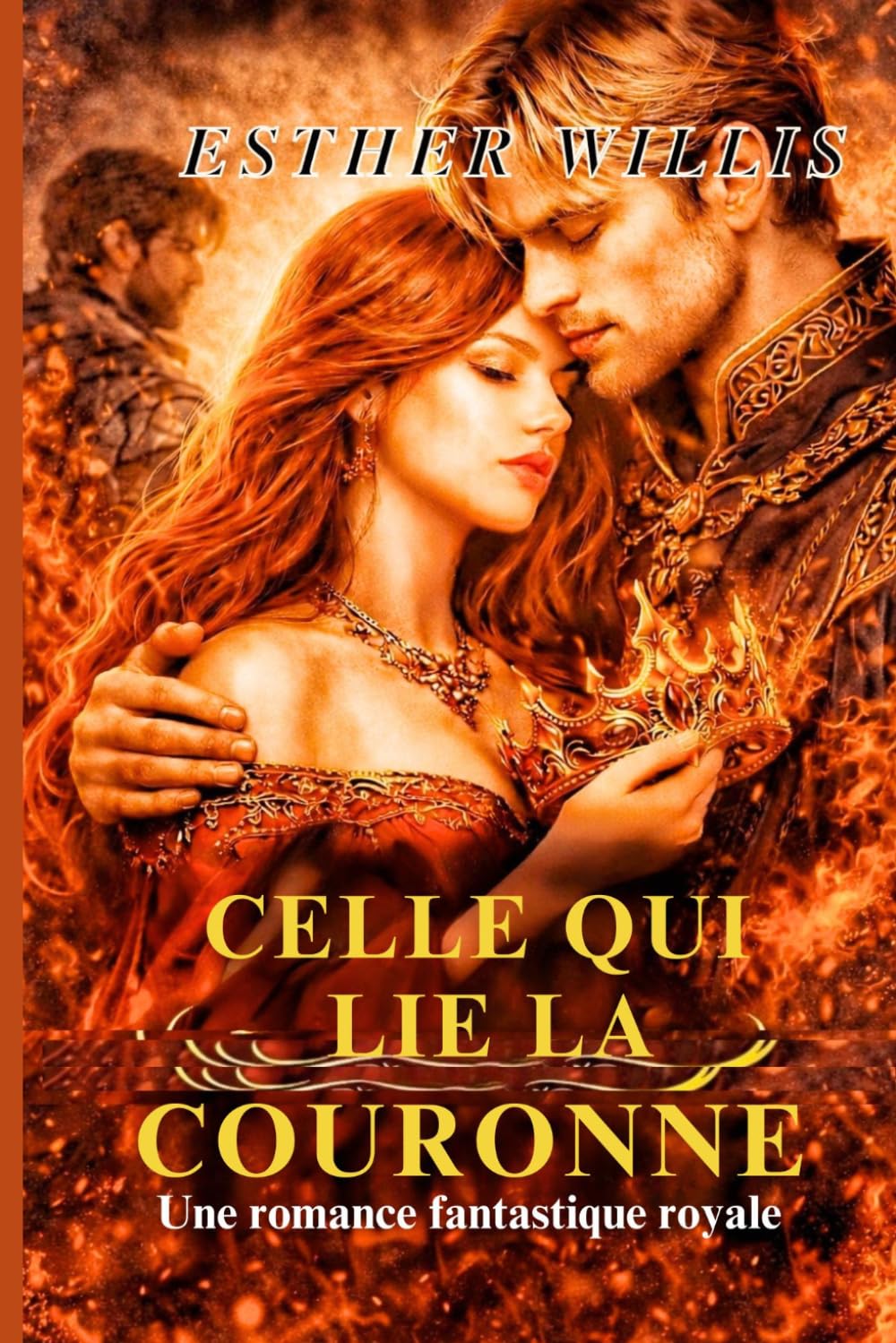 CELLE QUI LIE LA COURONNE: Une romance fantastique royale (CROWN AND DESIRE SERIES)