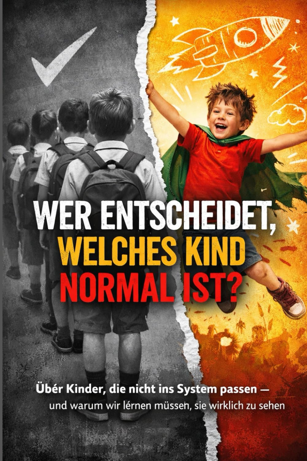 Wer entscheidet, welches Kind normal ist?: Über Kinder, die nicht ins System passen - und warum wir lernen müssen, sie wirklich zu sehen