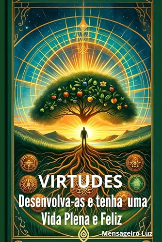 VIRTUDES: Desenvolva-as e tenha uma Vida Plena e Feliz (Portuguese Edition)