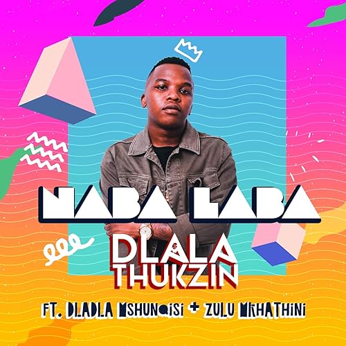 Naba Laba Feat Dladla Mshunqisi Zulu Mkhathini By Dlala Thukzin On Amazon Music Amazon Com