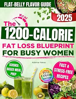 The 1200-Calorie Fat Loss Blueprint for Busy Women: Quick and Tasty Recipes to Flatten Your Belly, Boost Energy and Reactivate Metabolism Without Calorie Counting or Long Workouts