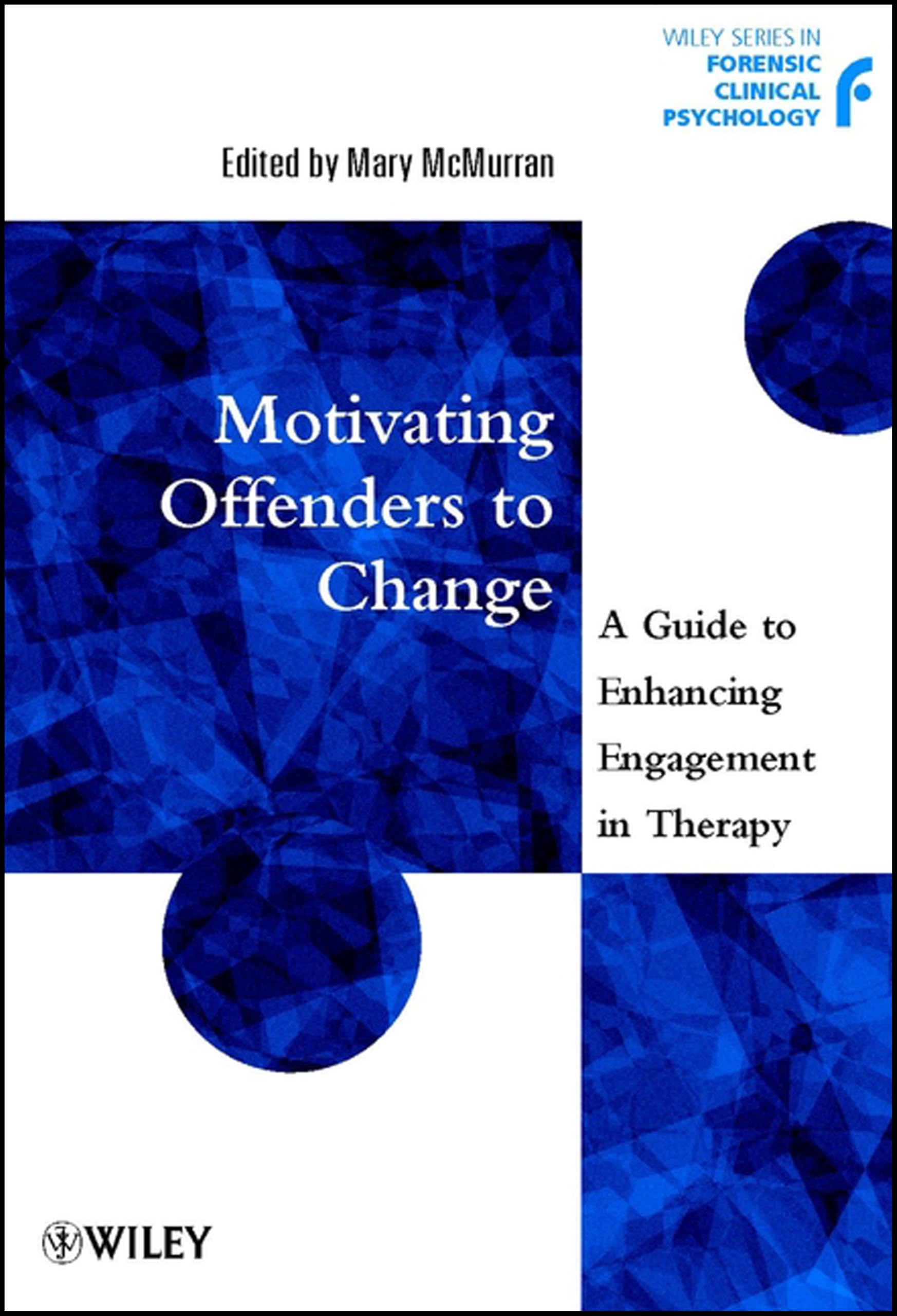 Motivating Offenders to Change: A Guide to Enhancing Engagement in Therapy: 8 (Wiley Series in Forensic Clinical Psychology)