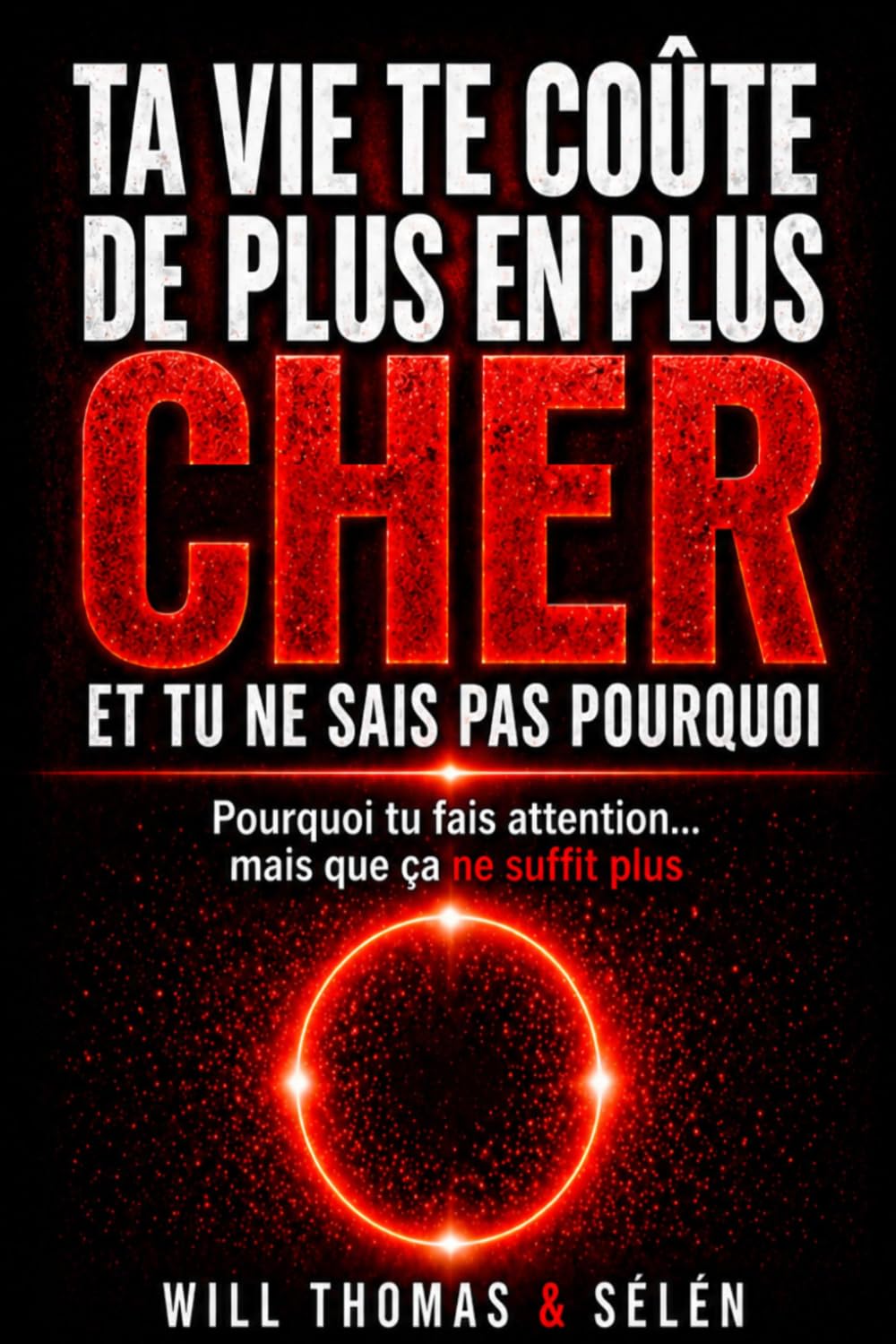 TA VIE TE COÛTE DE PLUS EN PLUS CHER (ET TU NE SAIS PAS POURQUOI): Pourquoi tu fais attention… mais que ça ne suffit plus (TU RESTES TOUJOURS À ZÉRO)