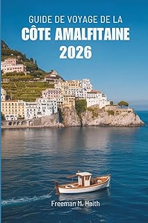 GUIDE DE VOYAGE DE LA C&Ocirc;TE AMALFITAINE 2026: &Agrave; la d&eacute;couverte des magnifiques villages c&ocirc;tiers et des merveilles pittoresques de l