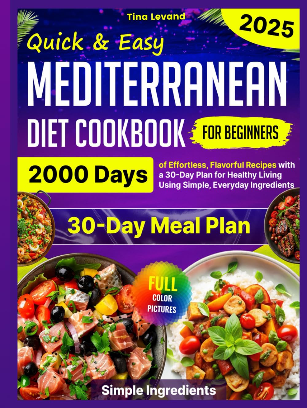 Quick & Easy Mediterranean Diet Cookbook for Beginners: 2000 Days of Effortless, Flavorful Recipes with a 30-Day Plan for Healthy Living Using Simple, ... Lifestyle Without Sacrificing Flavor