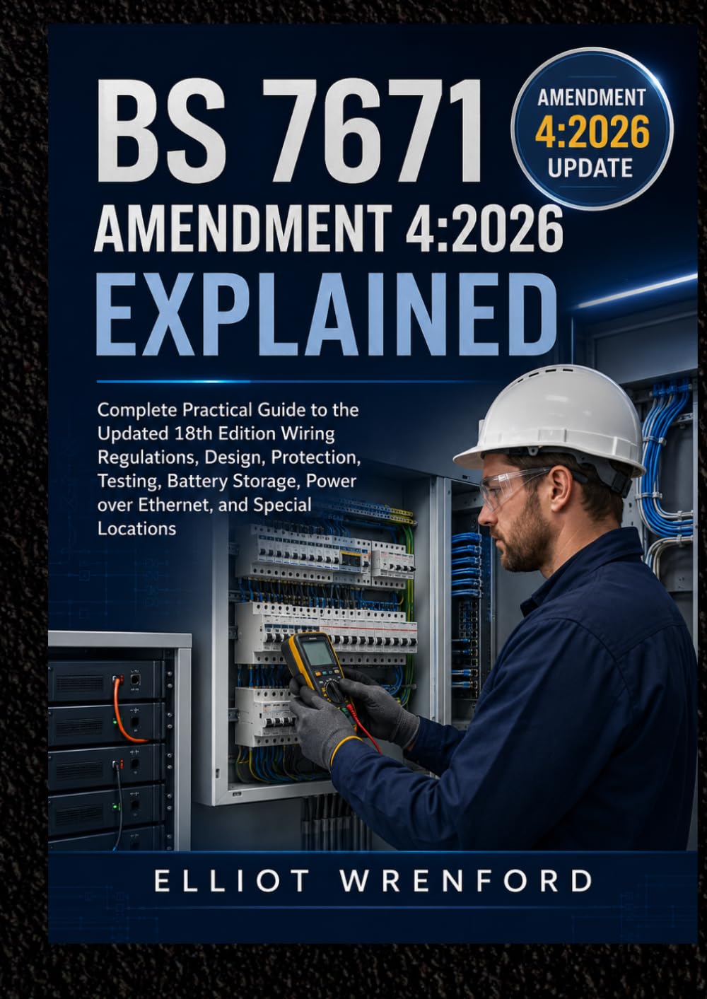 BS 7671 Amendment 4:2026 Explained: Complete Practical Guide to the Updated 18th Edition Wiring Regulations, Design, Protection, Testing, Battery Storage, Power over Ethernet, and Special Locations