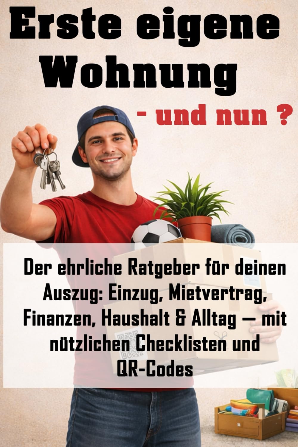 Erste eigene Wohnung – und nun?: Der ehrliche Ratgeber für deinen Auszug: Einzug, Mietvertrag, Finanzen, Haushalt & Alltag — mit Checklisten und QR-Codes