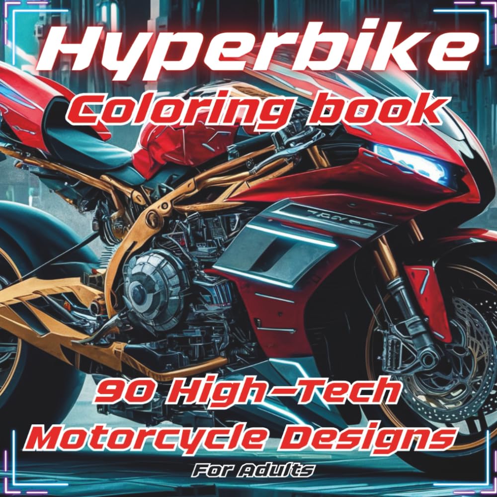 Hyperbike coloring book: 90 High-Tech Motorcycle Designs for Adults (Axel Libra Coloring Books)