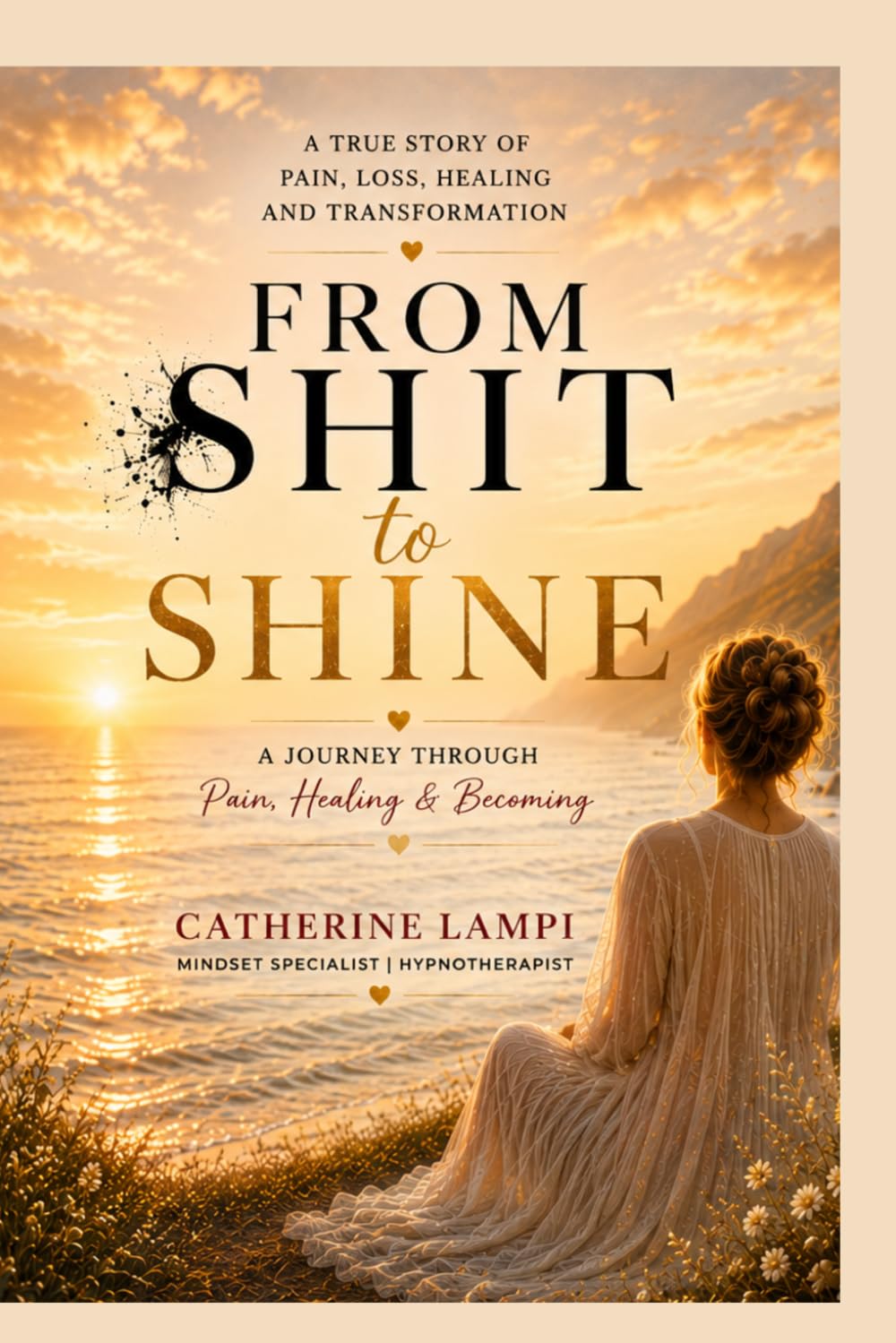 From Shit to Shine: A Journey Through Pain, Healing & Becoming