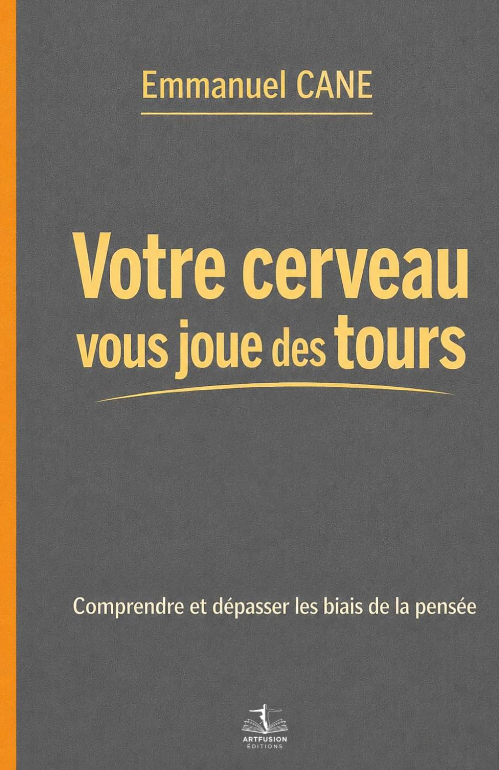 Votre cerveau vous joue des tours: Comprendre et dépasser les biais de la pensée