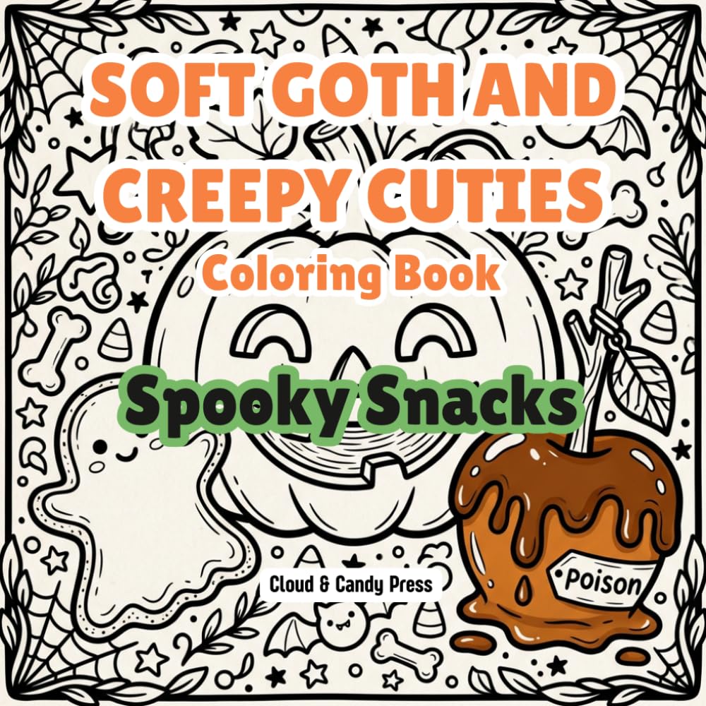 Spooky Snacks Coloring Book | A Creepy Cute Collection of Ghostly Cookies, Kawaii Pumpkins, and Poisonous Treats for Goth and Halloween Lovers (The "Soft Goth & Creepy Cutie" Series)