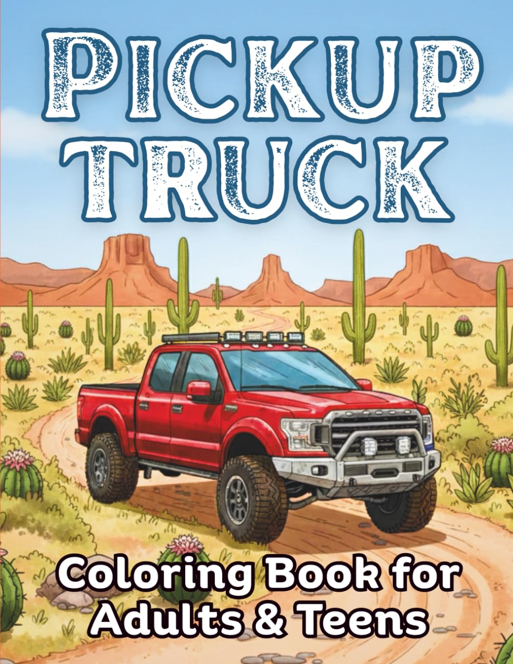 Pickup Truck Coloring Book for Adults & Teens: 40 Detailed Classic & Modern Truck Designs Featuring Off-Road Adventures, Country Roads & Working Trucks for Relaxation and Creativity